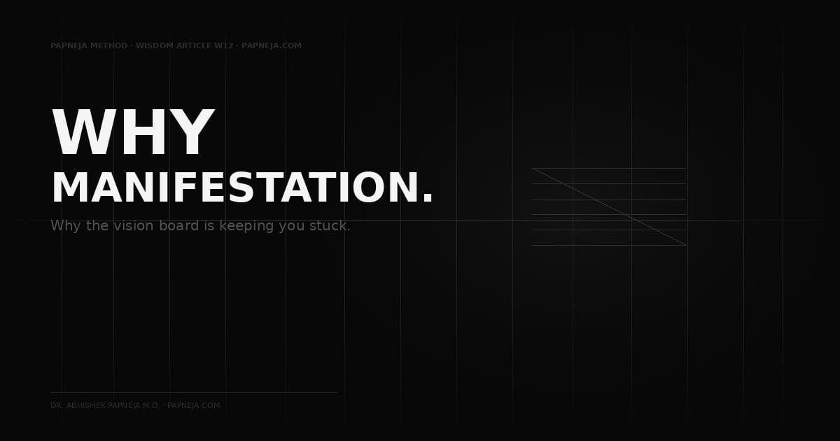 Why Manifestation Is Actually Keeping You Stuck. Papneja Method, Dr. Abhishek Papneja