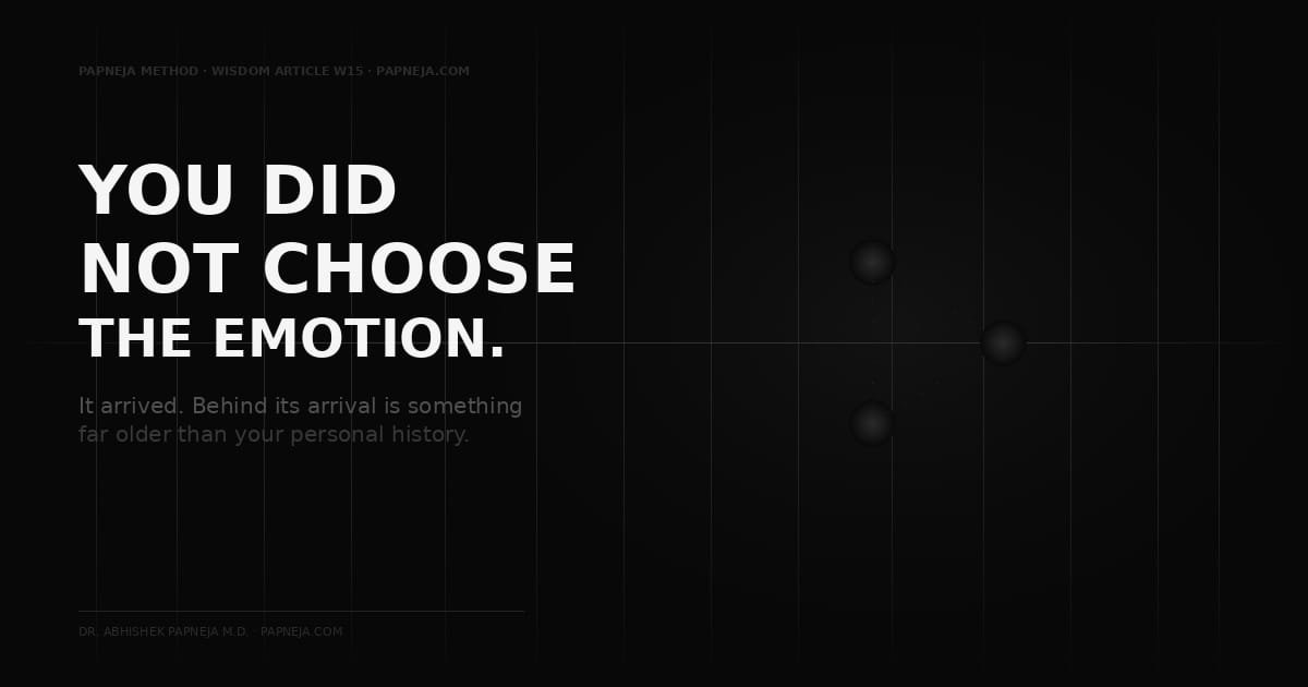 You Did Not Choose the Emotion Dr. Papneja, Papneja Method