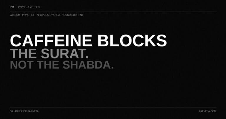 Why Caffeine Blocks the Surat (But Not the Shabda) Papneja Method. Dr. Abhishek Papneja