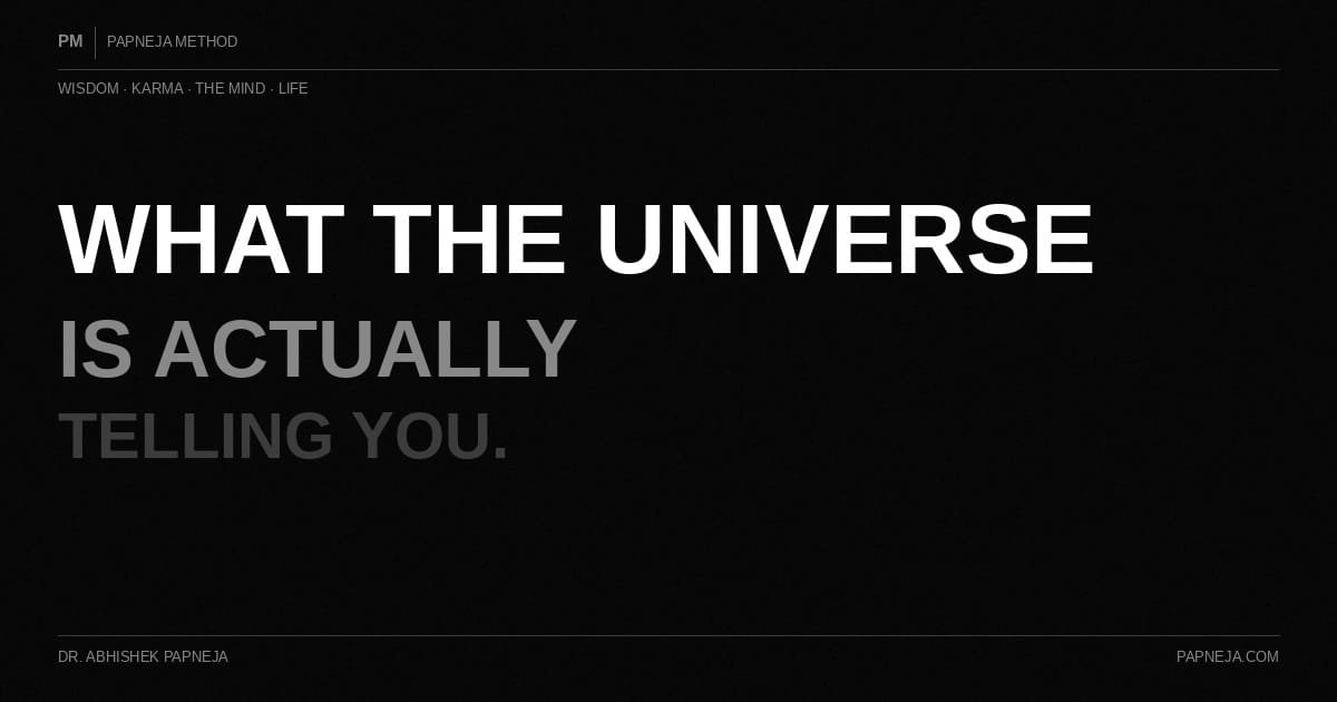 What the Universe Is Actually Telling You. Papneja Method. Dr. Abhishek Papneja