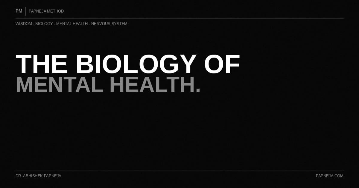 The Biology of Mental Health. Papneja Method. Dr. Abhishek Papneja